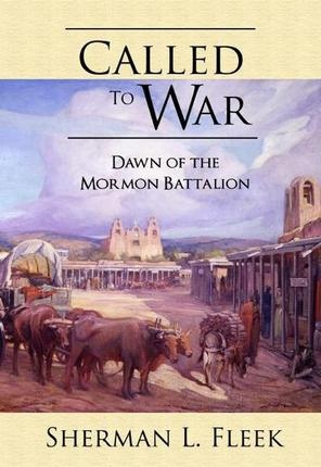 Called to War - Dawn of the Mormon Battalion