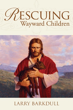 Rescuing Wayward Children - When a Loved One Goes Astray