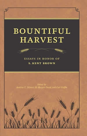 Bountiful Harvest - Essays in Honor of S. Kent Brown