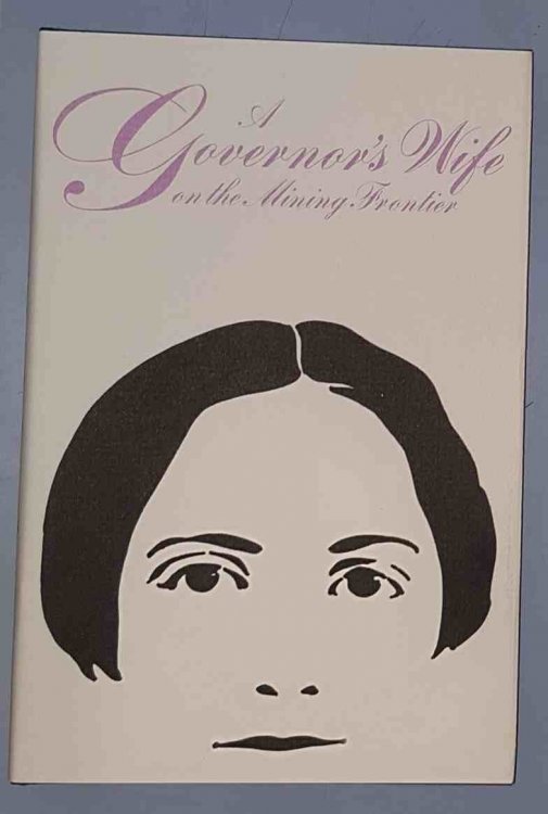 A GOVERNOR'S WIFE ON THE MINING FRONTIER - The Letters of Mary Edgerton from Montana, 1863-1865