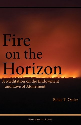 Fire on the Horizon - A Meditation on the Endowment and Love of Atonement