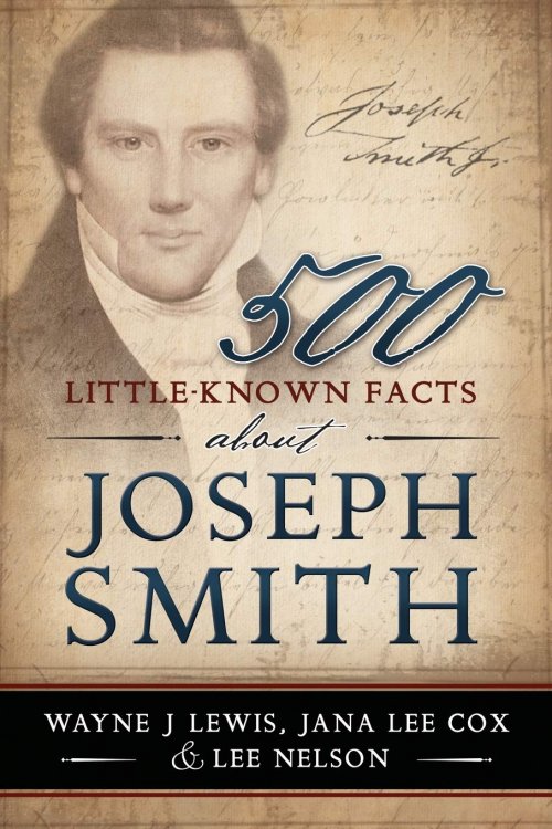 500 Little-Known Facts About Joseph Smith