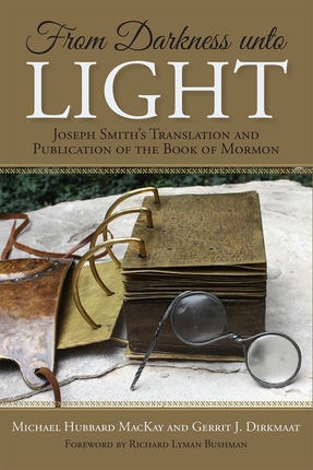 Image for From Darkness unto Light; Joseph Smiths Translation and Publication of the Book of Mormon From Darkness unto Light; Joseph Smiths Translation and Publication of the Book of Mormon