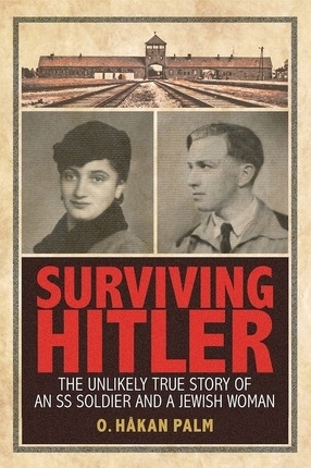 Surviving Hitler; The Unlikely True Story of an SS Soldier and a Jewish Woman