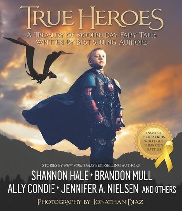 True Heroes; A Treasury of Modern-day Fairy Tales Written by Best-selling Authors