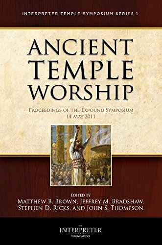 Ancient Temple Worship - Proceedings of the Expound Symposium - The Temple on Mount Zion Series 2 - 14 May 2011