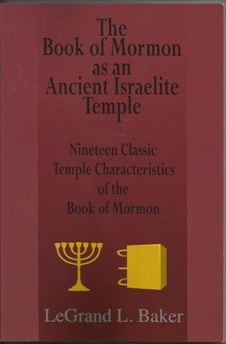 The Book of Mormon as an Ancient Israelite Temple - Nineteen Classic Temple Characteristics of the Book of Mormon