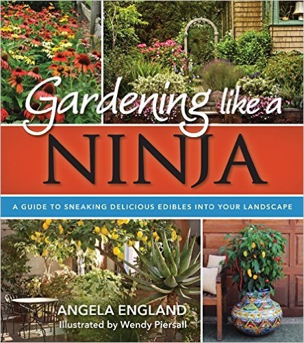 Gardening Like a Ninja; A Guide to Sneaking Delicious Edibles into Your Landscape