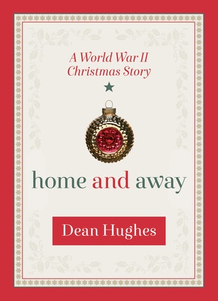 Home and Away; A World War II Christmas Story
