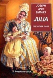 Joseph & Emma's Julia. The Other Twin. A Biography. Includes Julia Letters