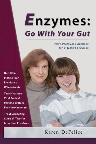 Enzymes; Go With Your Gut: More Practical Guidelines For Digestive Enzymes