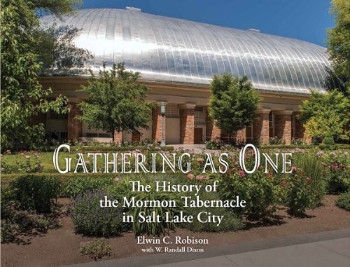 Gathering As One; The History of the Mormon Tabernacle in Salt Lake City