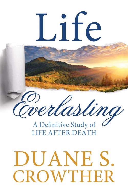 LIFE EVERLASTING - A Definitive Study of Life after Death