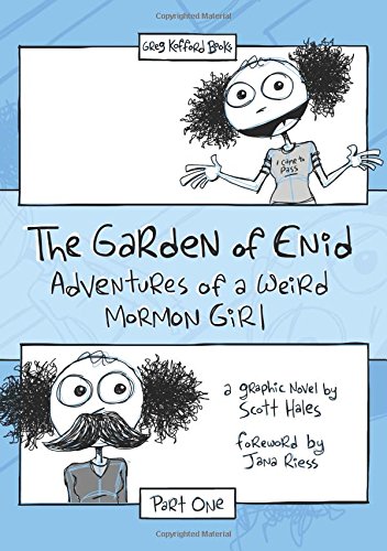 The Garden of Enid; Adventures of a Weird Mormon Girl, Part One