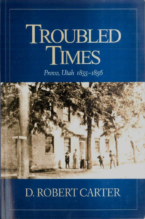 Troubled Times - Provo, Utah 1855 - 1856