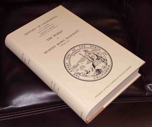 The Works of Hubert Howe Bancroft; Volume XVIII History of California Vol. 1; 1542-1800 History of California