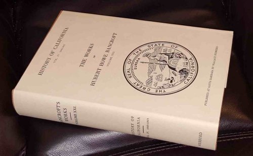 The Works of Hubert Howe Bancroft; Volume XXI History of California Vol. 4; 1840 -1845 History of California