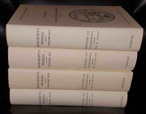The Works of Hubert Howe Bancroft; Volume 18,19,20,21 History of California History of California