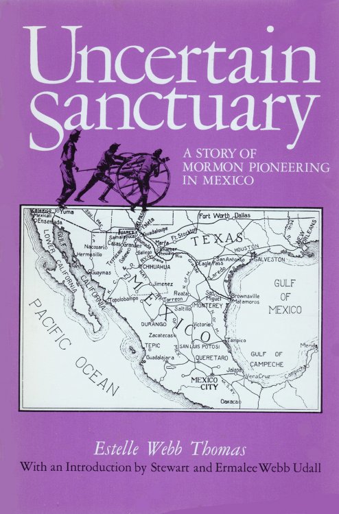 Uncertain Sanctuary; A Story of Mormon Pioneering in Mexico