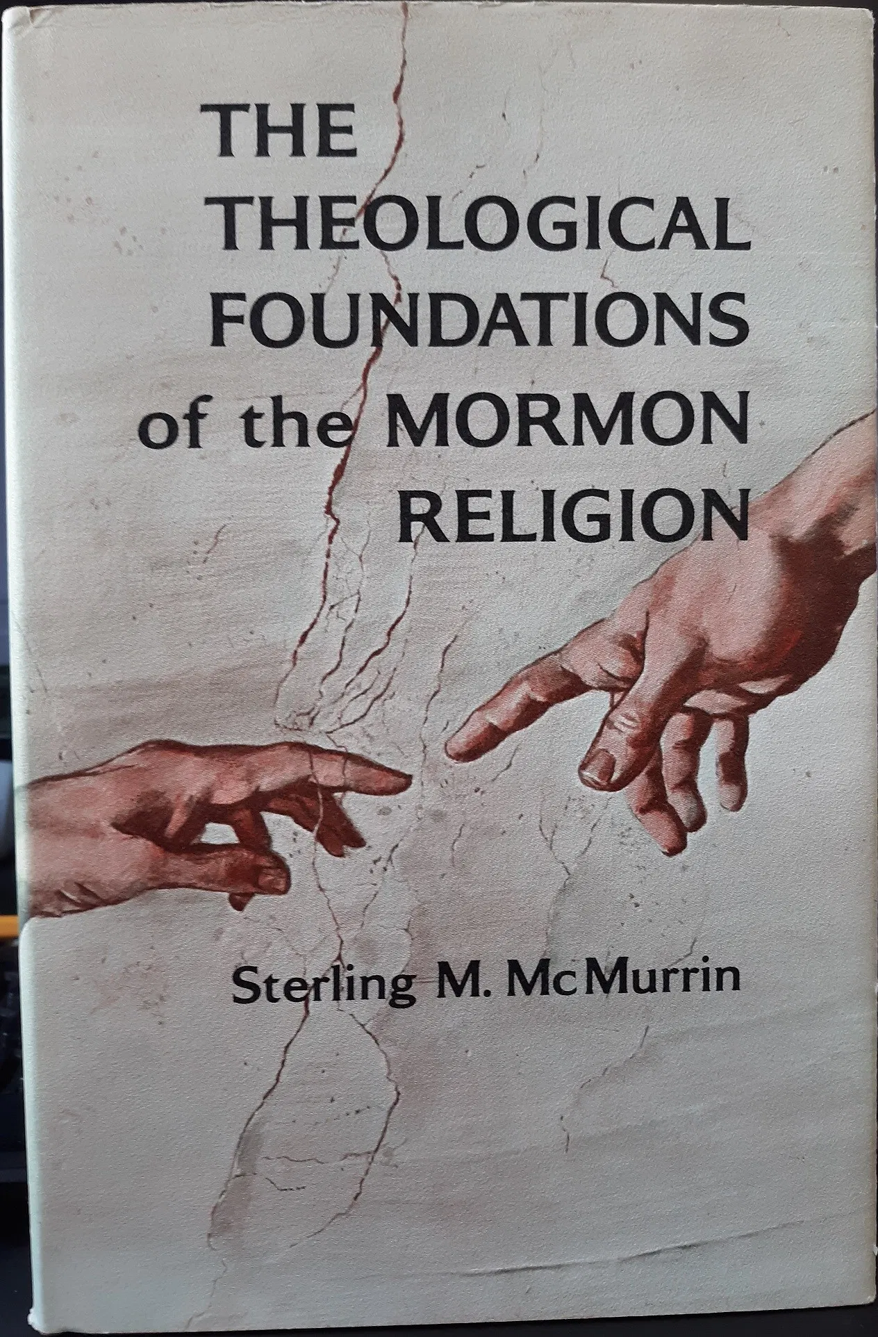 THE THEOLOGICAL FOUNDATIONS OF THE MORMON RELIGION - And, the Philosophical Foundations of Mormon Theology
