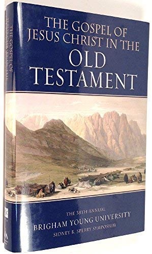 The Gospel of Jesus Christ in the Old Testament - The 38th Annual Brigham Young University Sidney B. Sperry Symposium
