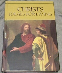CHRIST'S IDEALS FOR LIVING - For the Sunday Schools of the Church of Jesus Christ of Latter-day Saints