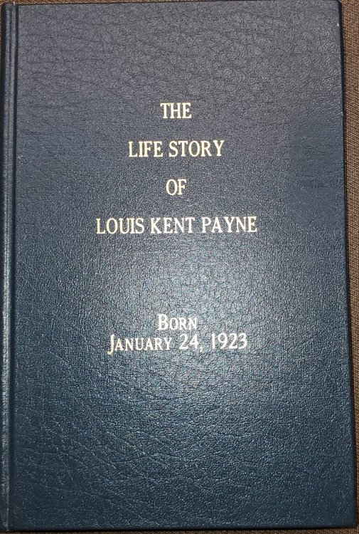 The Life Story of Louis Kent Payne; Born January 24, 1923