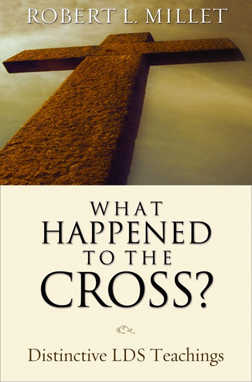 WHAT HAPPENED TO THE CROSS Distinctive LDS Teachings