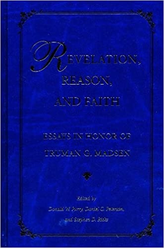 Revelation, Reason, and Faith - Essays in Honor of Truman G. Madsen