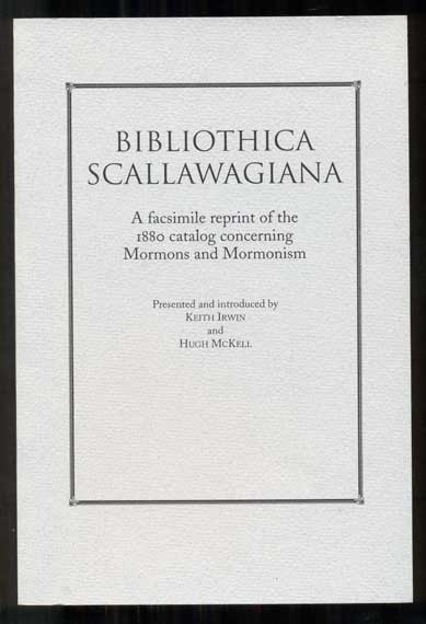 Bibliothica Scallawagiana; A Facsimile Reprint of the First Catalog and Bibliography of a Book Collection Concerning Mormons and Mormonism 1880