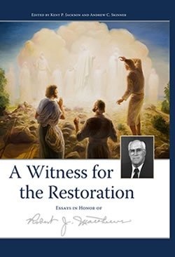 A Witness for the Restration: essays in Honor of Robert J. Matthews