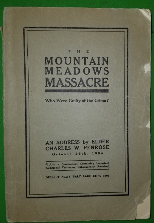 THE MOUNTAIN MEADOWS MASSACRE; Who Were Guilty of the Crime An Address by Elder Charles W. Penrose, October 26th, 1884