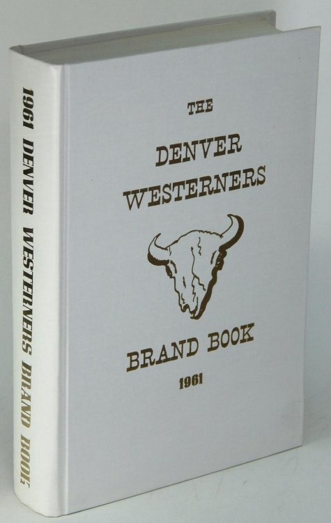 The 1961 Brand Book Volume Seventeen of the Denver Posse of the Westerners