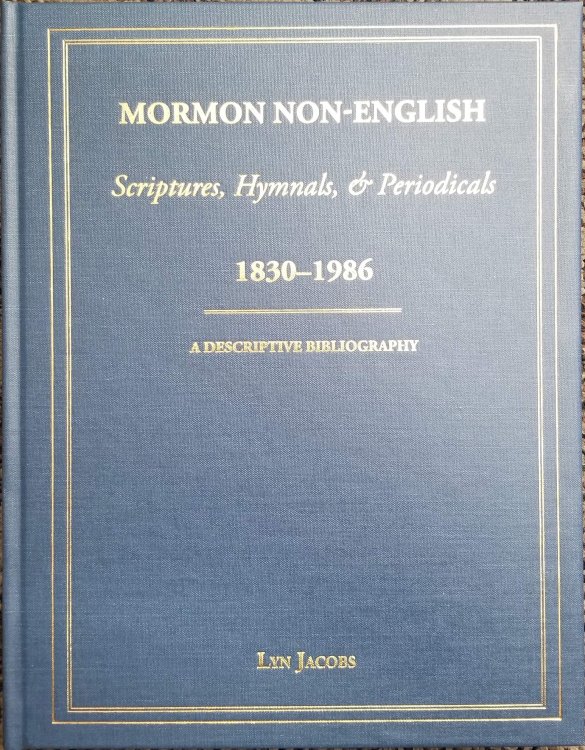 Mormon Non-English Scriptures, Hymnals & Periodicals, 1830-1986 A Descriptive Bibliography : with Appendices Which List all Other Publications by . in Danish and Swedish from 1839 to Ca. 1900