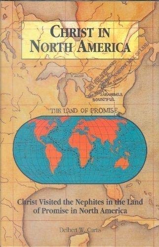 CHRIST IN NORTH AMERICA, Christ Visited the Nephites in the Land of Promise in North America