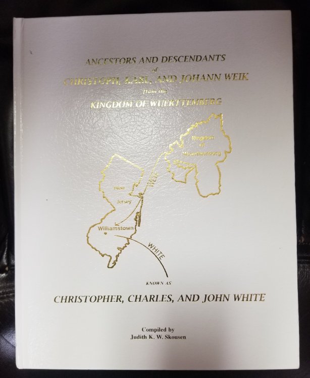 Ancestors and Descendants of Christoph, Karl, and Johann Weik of the Kingdom of Wuerttenberg; Settled in Southern New Jersey Where They Became Known As Christopher, Charles, and John White
