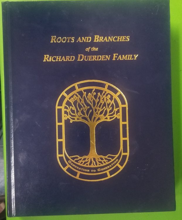 Roots and Branches of the Richard Duerden Family; the Duerden family of Lancashire, England from 1696 and their descendants from different parts of the United States of America to 2009