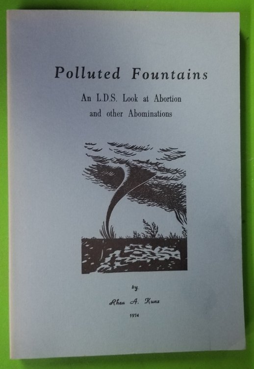 Polluted Fountains; An L. D. S. (LDS, Mormon) Look At Abortion and Other Abominations