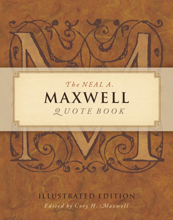 The Neal A. Maxwell Quote Book - Illustrated Edition