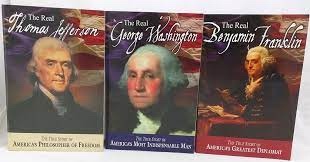 The Real George Washington; Real Thomas Jefferson; Real Benjamin Franklin A 3 Volume set.