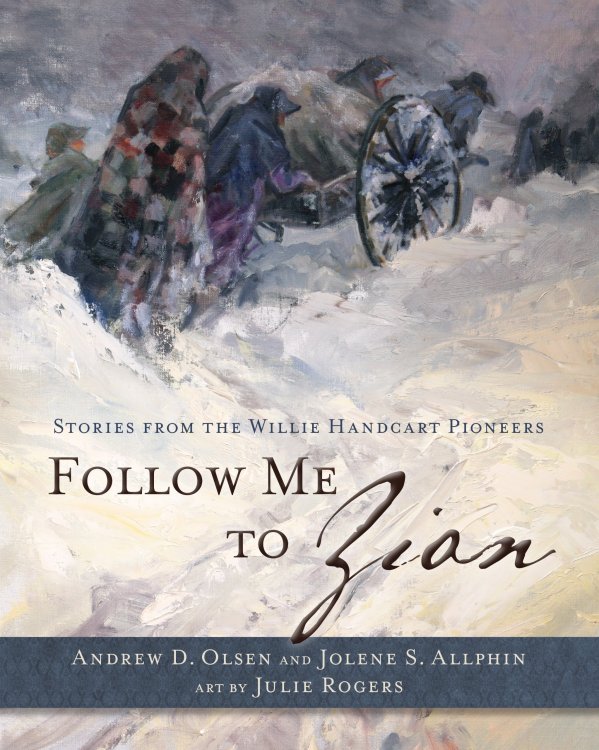 Follow Me to Zion; Stories from the Willie Handcart Pioneers