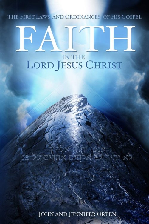Faith in the Lord Jesus Christ The First Laws and Ordinances of His Gospel