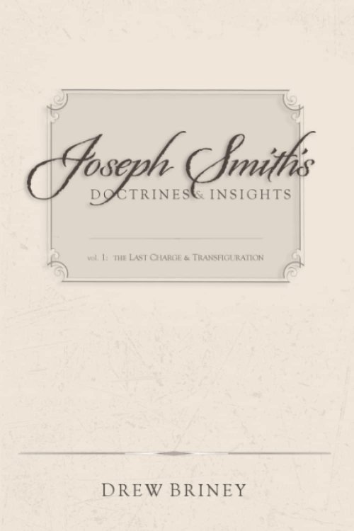 Joseph Smith's Doctrines & Insights; The Last Charge & Transfiguration