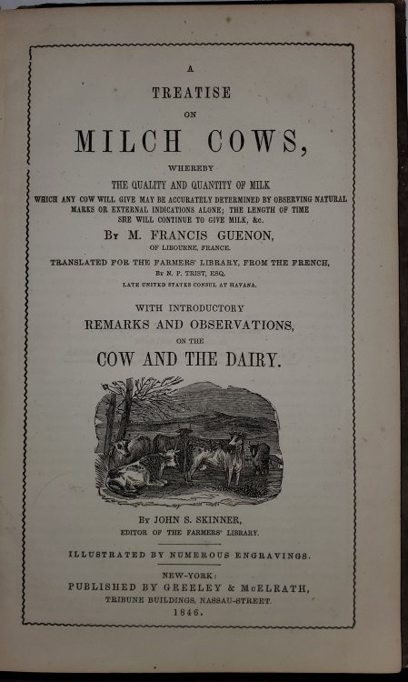 A Treatise on Milch Cows, Whereby the Quality and Quantity of Milk Which Any Cow Will Give May be Accurately Determined by Observing Natural Marks or . of Time She Will Continue to Give Milk . . .