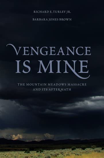 Vengeance Is Mine: The Mountain Meadows Massacre and Its Aftermath