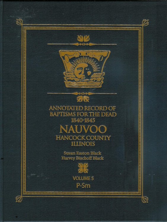 Annotated Record of Baptisms for the Dead 1840-1845 Nauvoo Hancock County Illinois Vol. 5 P-Sm