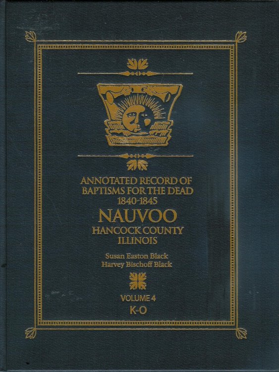 Annotated Record of Baptisms for the Dead 1840-1845 Nauvoo Hancock County Illinois Vol. 4 K-O