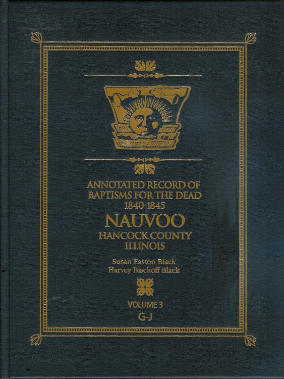 Annotated Record of Baptisms for the Dead 1840-1845 Nauvoo Hancock County Illinois Vol. 3 G-J