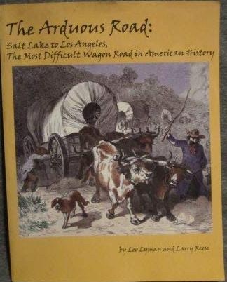 The Arduous Road; Salt Lake to Los Angeles, the Most Difficult Wagon Road in American History