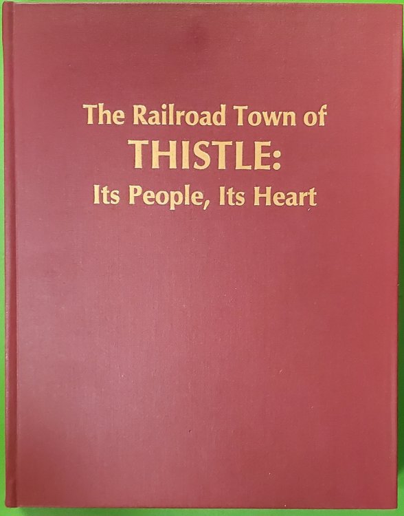 The Railroad Town of Thistle; Its people, Its heart